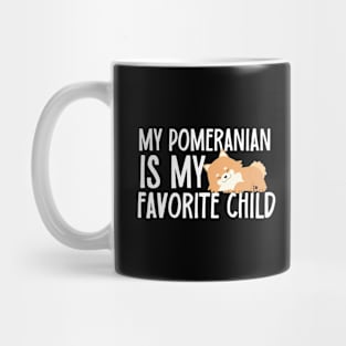 My Pomeranian Is My Favorite Child Mug